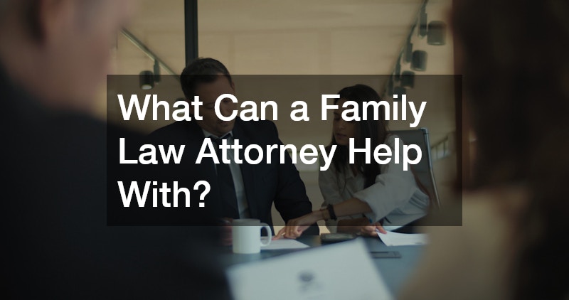What Can a Family Law Attorney Help With?