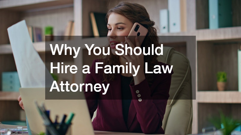Why You Should Hire a Family Law Attorney